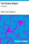 [Gutenberg 38093] • The Christian Religion: An Enquiry